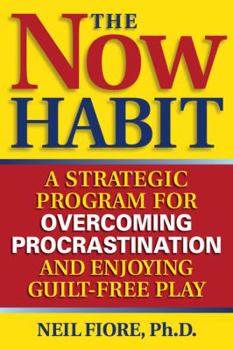 Paperback The Now Habit: A Strategic Program for Overcoming Procrastination and Enjoying Guilt-Free Play Book