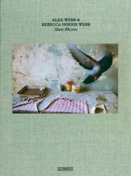 Hardcover Alex Webb and Rebecca Norris Webb: Slant Rhymes Book