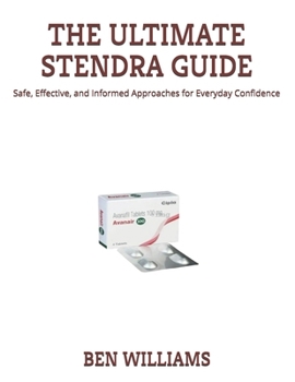 Paperback The Ultimate Stendra Guide: Safe, Effective, and Informed Approaches for Everyday Confidence Book