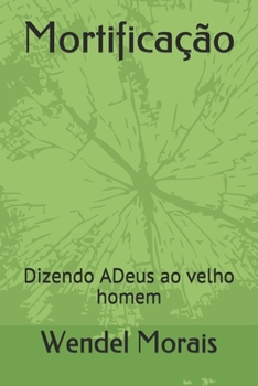 Paperback Mortificação: Dizendo ADeus ao Velho Homem [Portuguese] Book