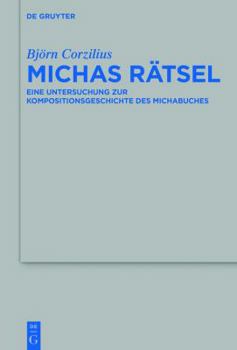 Digital Michas Rätsel: Eine Untersuchung Zur Kompositionsgeschichte Des Michabuches [German] Book
