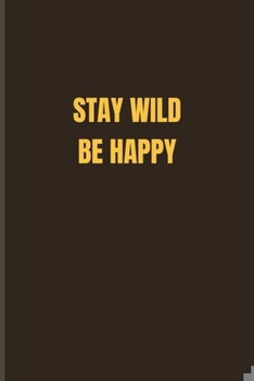 Paperback Stay Wild Be Happy: Exploring Nature & Pathfinder Journal For Lion & Wild Animals Lover - 6x9 - 101 pages Book