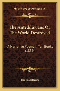 Paperback The Antediluvians Or The World Destroyed: A Narrative Poem, In Ten Books (1839) Book