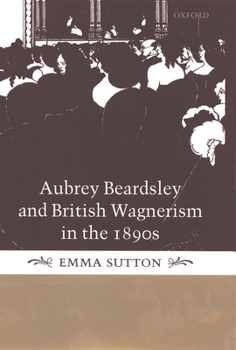 Hardcover Aubrey Beardsley and British Wagnerism in the 1890s: The Imperfect Wagnerites Book
