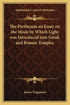 Paperback The Parthenon an Essay on the Mode by Which Light was Introduced into Greek and Roman Temples Book