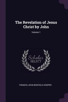 Paperback The Revelation of Jesus Christ by John; Volume 1 Book