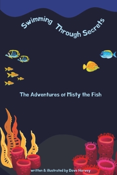 Paperback Swimming Through Secrets The Adventures of Misty the Fish: Full Colour Illustrated Book