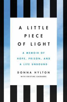 Hardcover A Little Piece of Light: A Memoir of Hope, Prison, and a Life Unbound Book