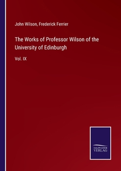 Paperback The Works of Professor Wilson of the University of Edinburgh: Vol. IX Book