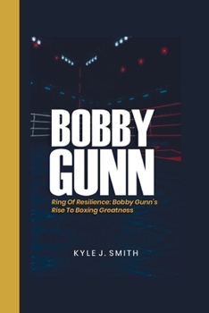 Paperback Bobby Gunn: Ring of Resilience: Bobby Gunn's Rise to Boxing Greatness Book