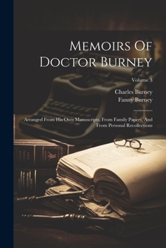 Paperback Memoirs Of Doctor Burney: Arranged From His Own Manuscripts, From Family Papers, And From Personal Recollections; Volume 3 Book