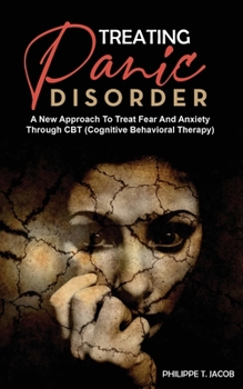 Paperback Treating Panic Disorder: A New Approach To Treat Fear And Anxiety Through CBT (Cognitive Behavioral Therapy) Book