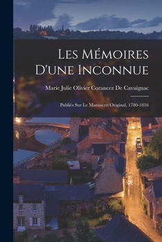 Paperback Les Mémoires D'une Inconnue: Publiés Sur Le Manuscrit Original, 1780-1816 [French] Book