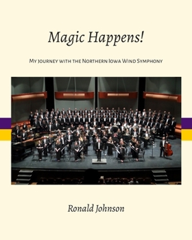 Paperback Magic Happens!: My Journey with the Northern Iowa Wind Symphony Book