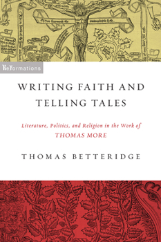 Paperback Writing Faith and Telling Tales: Literature, Politics, and Religion in the Work of Thomas More Book