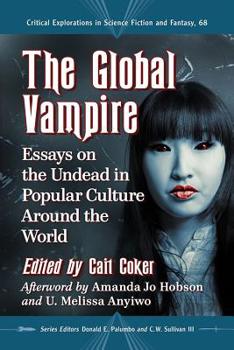 The Global Vampire: Essays on the Undead in Popular Culture Around the World - Book  of the Critical Explorations in Science Fiction and Fantasy