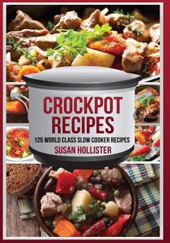 Paperback Crockpot Recipes: 125 World Class Slow Cooker Recipes Book