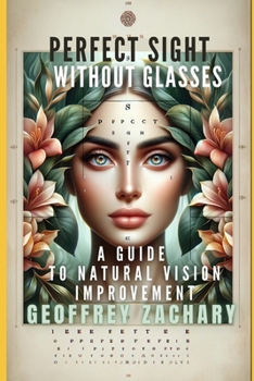 PERFECT SIGHT WITHOUT GLASSES: A GUIDE TO NATURAL VISION IMPROVEMENT