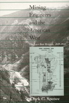 Paperback Mining Engineers and the American West: The Lace-Boot Brigarde, 1849-1933 Book