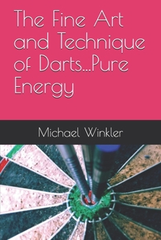 Paperback The Fine Art and Technique of Darts...Pure Energy Book