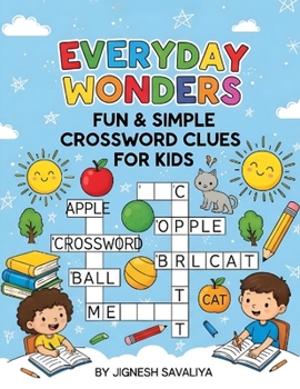 Everyday Wonders: 570 Fun & Simple Crossword Clues for Kids