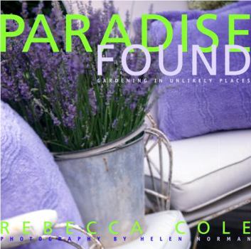 Hardcover Paradise Found: Gardening in Unlikely Places Book