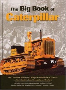 Paperback The Big Book of Caterpillar: The Complete History of Caterpillar Bulldozers & Tractors, Plus Collectibles, Sales Memorab Book