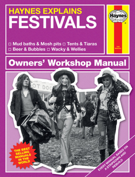 Hardcover Haynes Explains: Festivals Owners' Workshop Manual: * Mud Baths & Mosh Pits * Tents & Tiaras * Beer & Bubbles * Wacky & Wellies Book