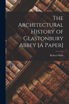 Paperback The Architectural History of Glastonbury Abbey [A Paper] Book