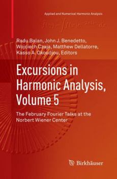 Excursions in Harmonic Analysis, Volume 5: The February Fourier Talks at the Norbert Wiener Center