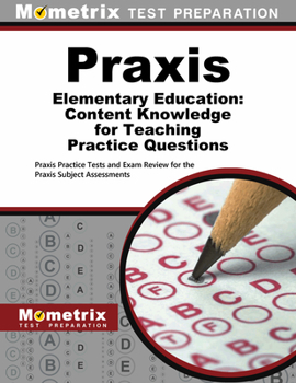 Paperback Praxis Elementary Education: Content Knowledge for Teaching Practice Questions: Praxis Practice Tests and Exam Review for the Praxis Subject Assessmen Book