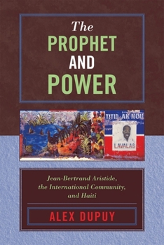 The Prophet and Power: Jean-Bertrand Aristide, Haiti, and the International Community (Critical Currents in Latin American Perspective)