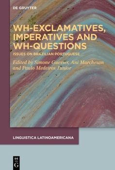 Hardcover Wh-Exclamatives, Imperatives and Wh-Questions: Issues on Brazilian Portuguese Book