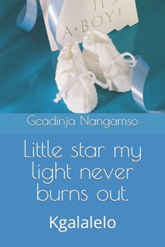 Paperback Little star my light never burns out.: Kgalalelo Book