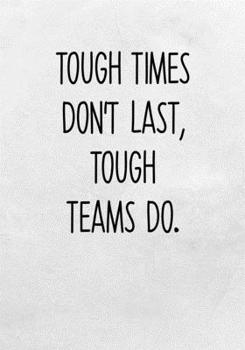 Paperback Tough Times Don't Last, Tough Teams Do: To Do List Task Journal & Lined Notebook Book