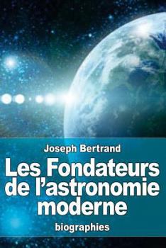 Paperback Les Fondateurs de l'astronomie moderne: Copernic, Tycho Brahé, Képler, Galilée, Newton [French] Book