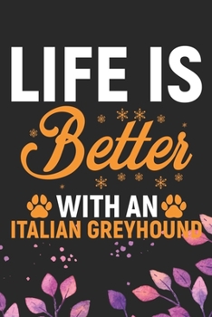 Paperback Life Is Better With an Italian Greyhound: Cool Italian Greyhound Dog Journal Notebook - Italian Greyhound Puppy Lovers- Funny Italian Greyhound Dog No Book