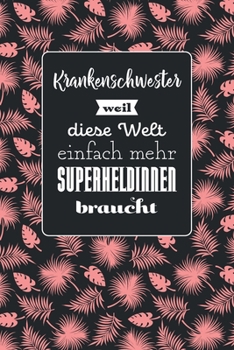 Krankenschwester weil diese Welt einfach mehr Superheldinnen braucht: Notizbuch mit Linien | 100 Seiten | Superhandliches Format | Soft Cover mit ... | Covermotiv: Tropic Pink (German Edition)
