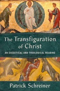 Paperback The Transfiguration of Christ: An Exegetical and Theological Reading Book