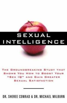 Hardcover Sexual Intelligence: The Groundbreaking Study That Shows You How to Boost Your "Sex IQ" and Gain Greater Sexual Satisfaction Book