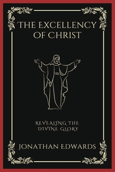 Paperback The Excellency of Christ: Revealing the Divine Glory (Grapevine Press) Book