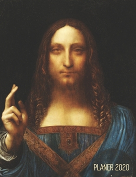 Leonardo Da Vinci Planer 2020: Salvator Mundi | Monatsplaner 2020 Januar - December (12 Monate) | Ideal für die Schule, Studium und das Büro | ... Notizen (Jahresplaner 2020) (German Edition)