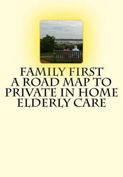 Paperback Family First A Road Map to Private In Home Elderly Care Book
