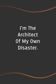 Paperback I'm The Architect Of My Own Disaster: Blank Lined Journal for Coworkers and Friends - Perfect Employee Appreciation Gift Idea Book