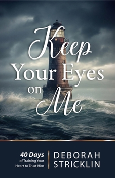 Paperback Keep Your Eyes on Me: Forty Days of Training Your Heart to Trust Him Book