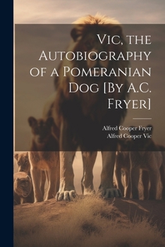 Paperback Vic, the Autobiography of a Pomeranian Dog [By A.C. Fryer] Book