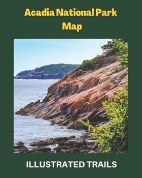 Paperback Acadia National Park Map & Illustrated Trails: Guide to Hiking and Exploring Acadia National Park Book