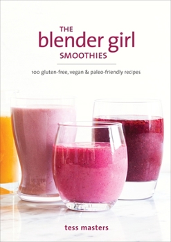 Paperback The Blender Girl Smoothies: 100 Gluten-Free, Vegan, and Paleo-Friendly Recipes Book