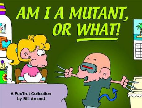 Am I a Mutant, or What!: A FoxTrot Collection - Book #20 of the FoxTrot (B&W)