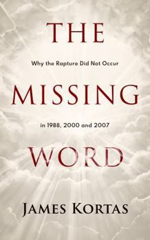 Paperback The Missing Word: Why the Rapture Didn't Occur in 1988, 2000 and 2007 Book